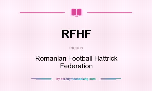 What does RFHF mean? It stands for Romanian Football Hattrick Federation