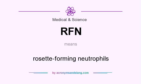 What does RFN mean? It stands for rosette-forming neutrophils