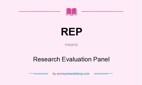 What does REP mean? It stands for Research Evaluation Panel
