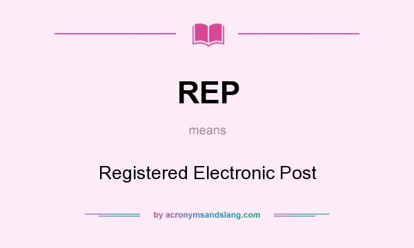 What does REP mean? It stands for Registered Electronic Post