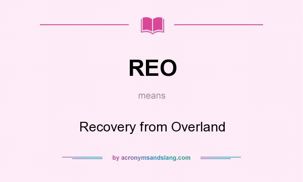 What does REO mean? It stands for Recovery from Overland