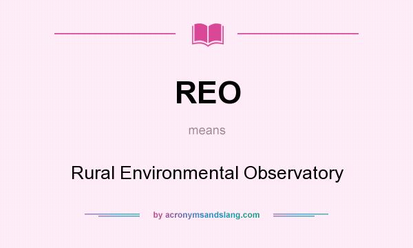 What does REO mean? It stands for Rural Environmental Observatory