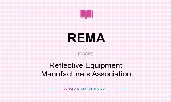 What does REMA mean? It stands for Reflective Equipment Manufacturers Association