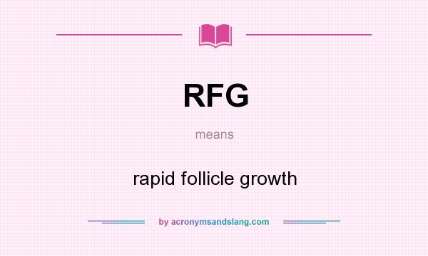 What does RFG mean? It stands for rapid follicle growth