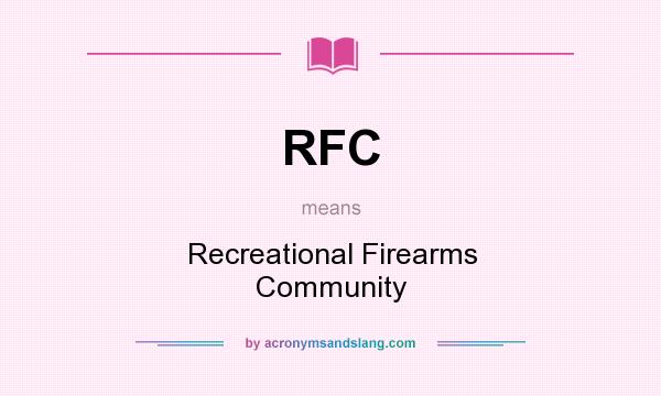 What does RFC mean? It stands for Recreational Firearms Community