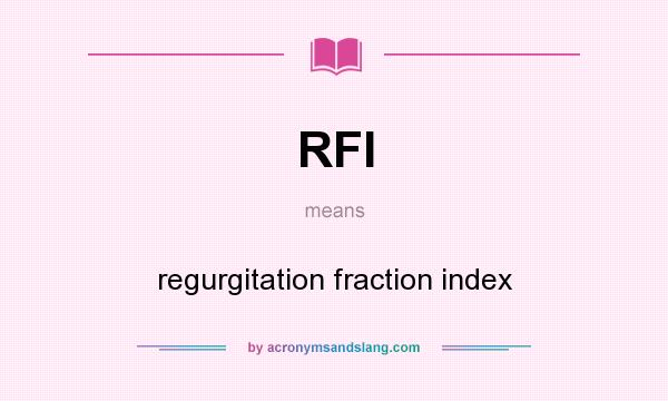 What does RFI mean? It stands for regurgitation fraction index