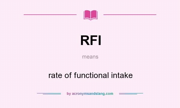 What does RFI mean? It stands for rate of functional intake