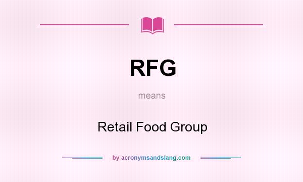 What does RFG mean? It stands for Retail Food Group
