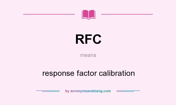 What does RFC mean? It stands for response factor calibration
