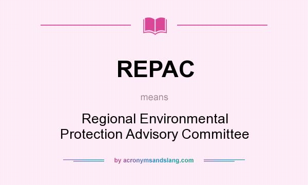 What does REPAC mean? It stands for Regional Environmental Protection Advisory Committee