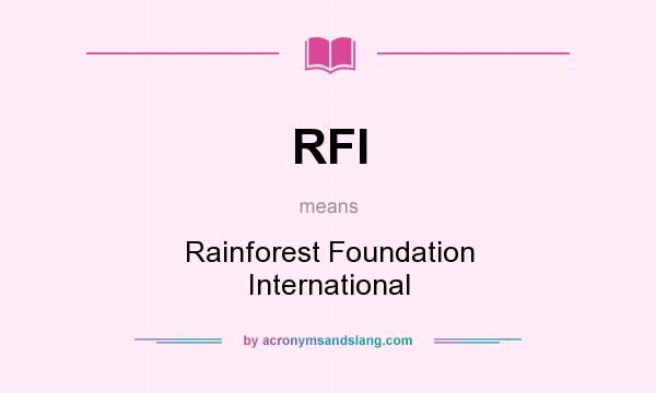 What does RFI mean? It stands for Rainforest Foundation International