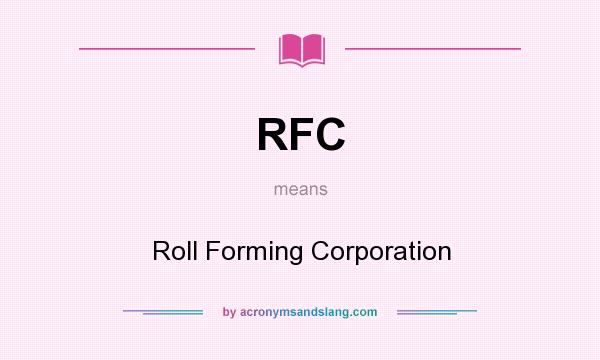 What does RFC mean? It stands for Roll Forming Corporation