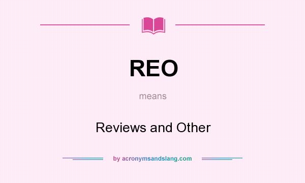 What does REO mean? It stands for Reviews and Other