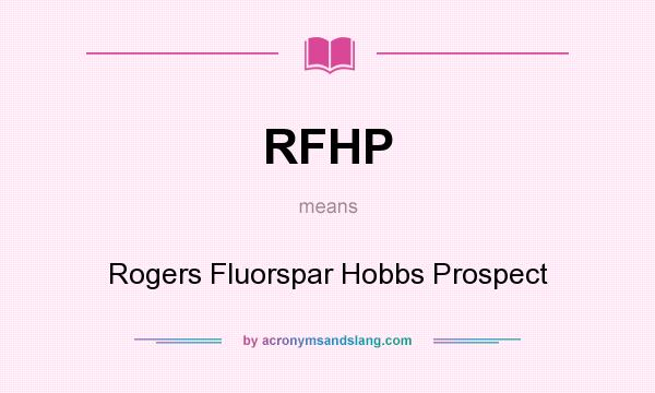 What does RFHP mean? It stands for Rogers Fluorspar Hobbs Prospect