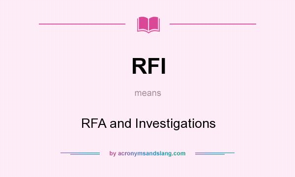 What does RFI mean? It stands for RFA and Investigations