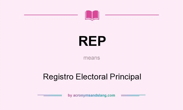 What does REP mean? It stands for Registro Electoral Principal