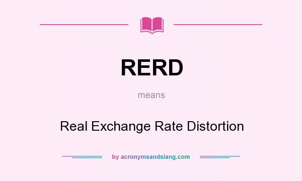 What does RERD mean? It stands for Real Exchange Rate Distortion