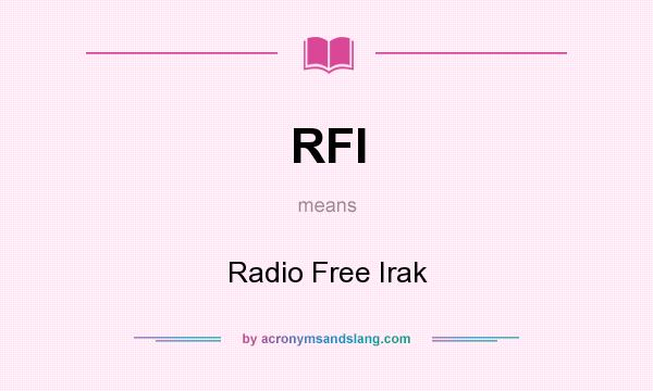 What does RFI mean? It stands for Radio Free Irak