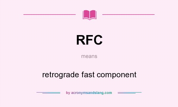 What does RFC mean? It stands for retrograde fast component