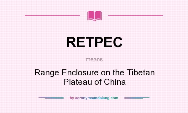 What does RETPEC mean? It stands for Range Enclosure on the Tibetan Plateau of China