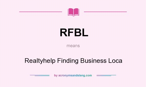What does RFBL mean? It stands for Realtyhelp Finding Business Loca