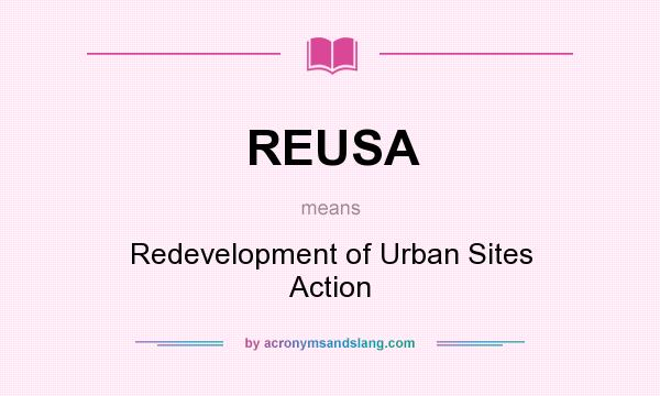 What does REUSA mean? It stands for Redevelopment of Urban Sites Action