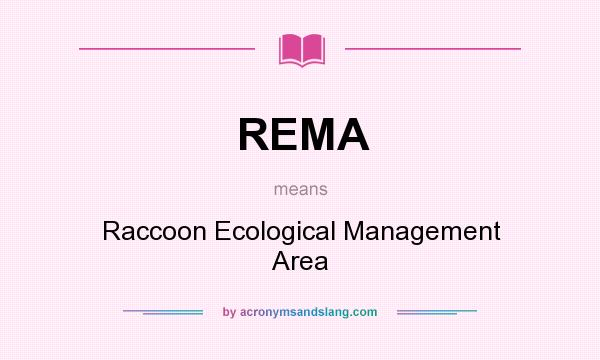 What does REMA mean? It stands for Raccoon Ecological Management Area