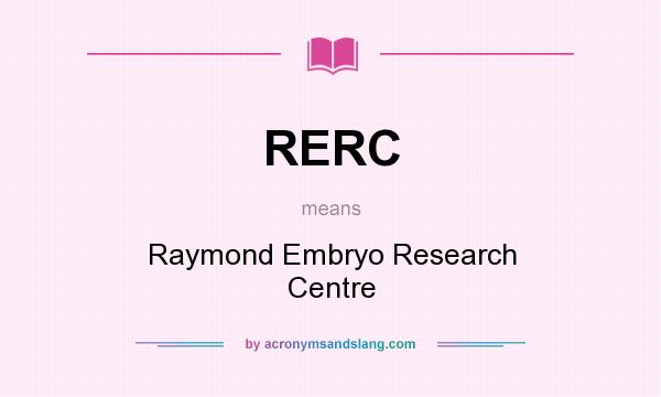 What does RERC mean? It stands for Raymond Embryo Research Centre