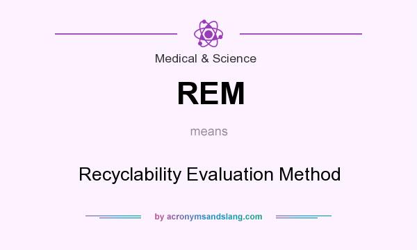 What does REM mean? It stands for Recyclability Evaluation Method