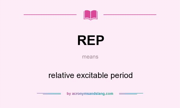 What does REP mean? It stands for relative excitable period