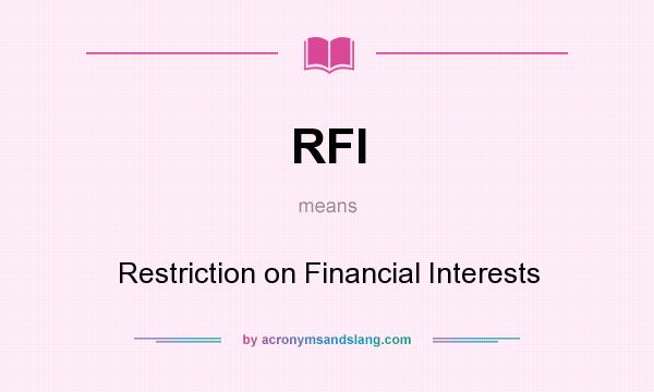 What does RFI mean? It stands for Restriction on Financial Interests