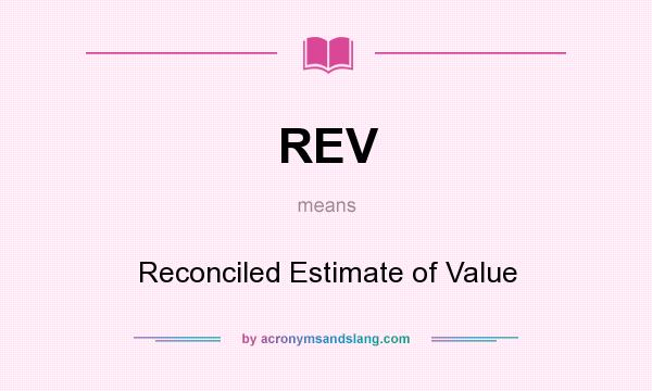 What does REV mean? It stands for Reconciled Estimate of Value