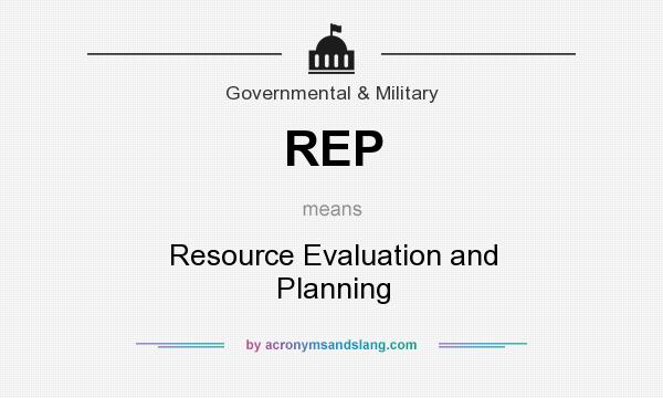 What does REP mean? It stands for Resource Evaluation and Planning