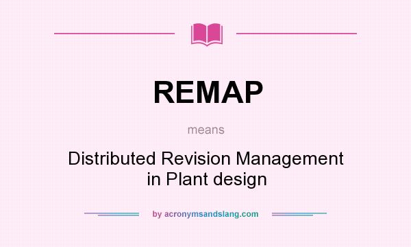 What does REMAP mean? It stands for Distributed Revision Management in Plant design