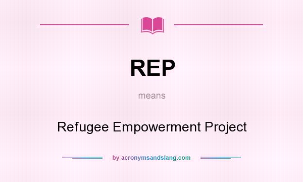 What does REP mean? It stands for Refugee Empowerment Project