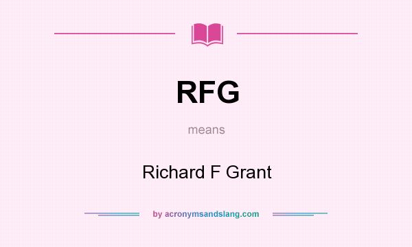 What does RFG mean? It stands for Richard F Grant