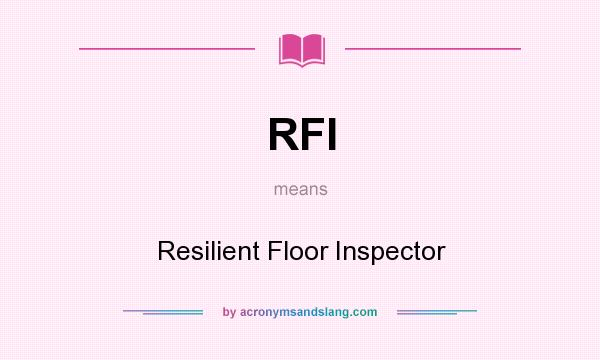 What does RFI mean? It stands for Resilient Floor Inspector