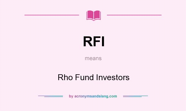 What does RFI mean? It stands for Rho Fund Investors