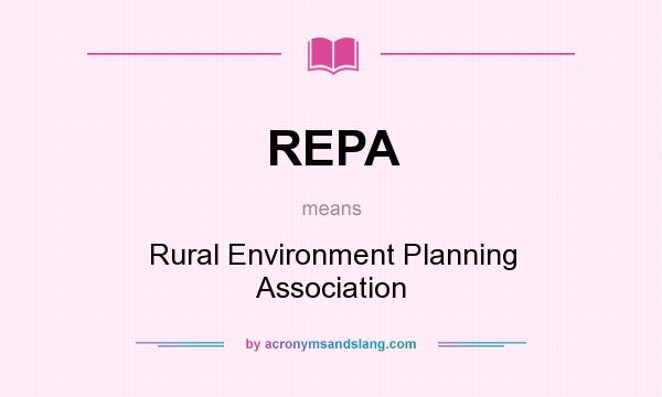 What does REPA mean? It stands for Rural Environment Planning Association