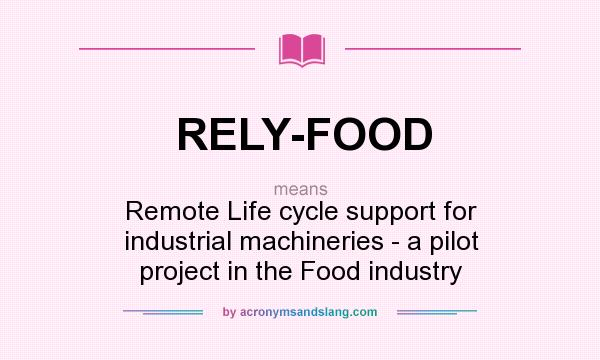 What does RELY-FOOD mean? It stands for Remote Life cycle support for industrial machineries - a pilot project in the Food industry
