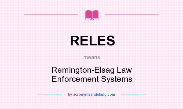 What does RELES mean? It stands for Remington-Elsag Law Enforcement Systems
