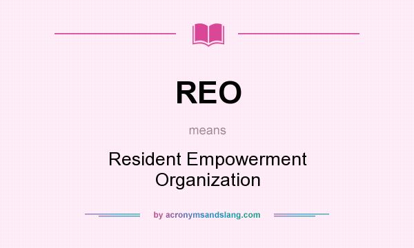 What does REO mean? It stands for Resident Empowerment Organization