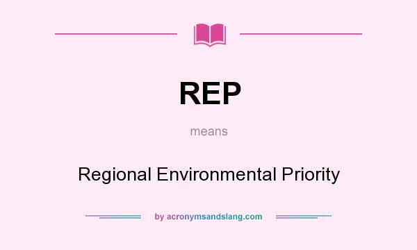 What does REP mean? It stands for Regional Environmental Priority