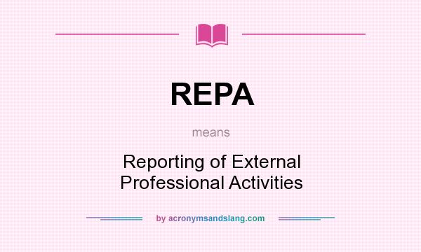 What does REPA mean? It stands for Reporting of External Professional Activities
