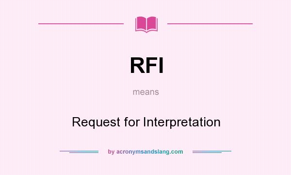 What does RFI mean? It stands for Request for Interpretation