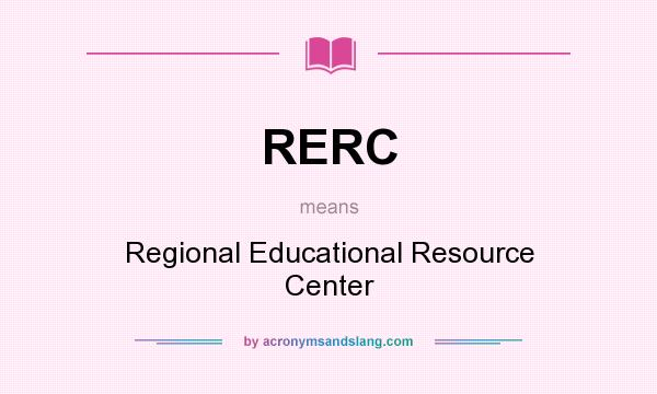 What does RERC mean? It stands for Regional Educational Resource Center