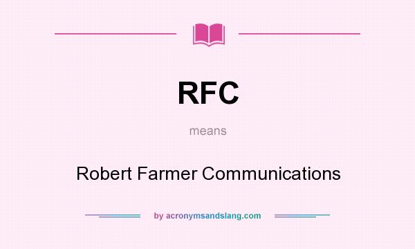 What does RFC mean? It stands for Robert Farmer Communications