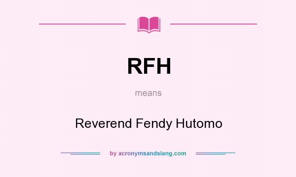 What does RFH mean? It stands for Reverend Fendy Hutomo
