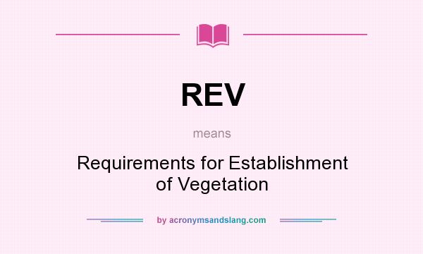 What does REV mean? It stands for Requirements for Establishment of Vegetation
