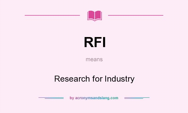 What does RFI mean? It stands for Research for Industry